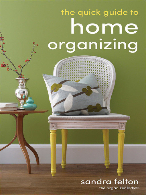 Title details for The Quick Guide to Home Organizing by Sandra Felton - Available